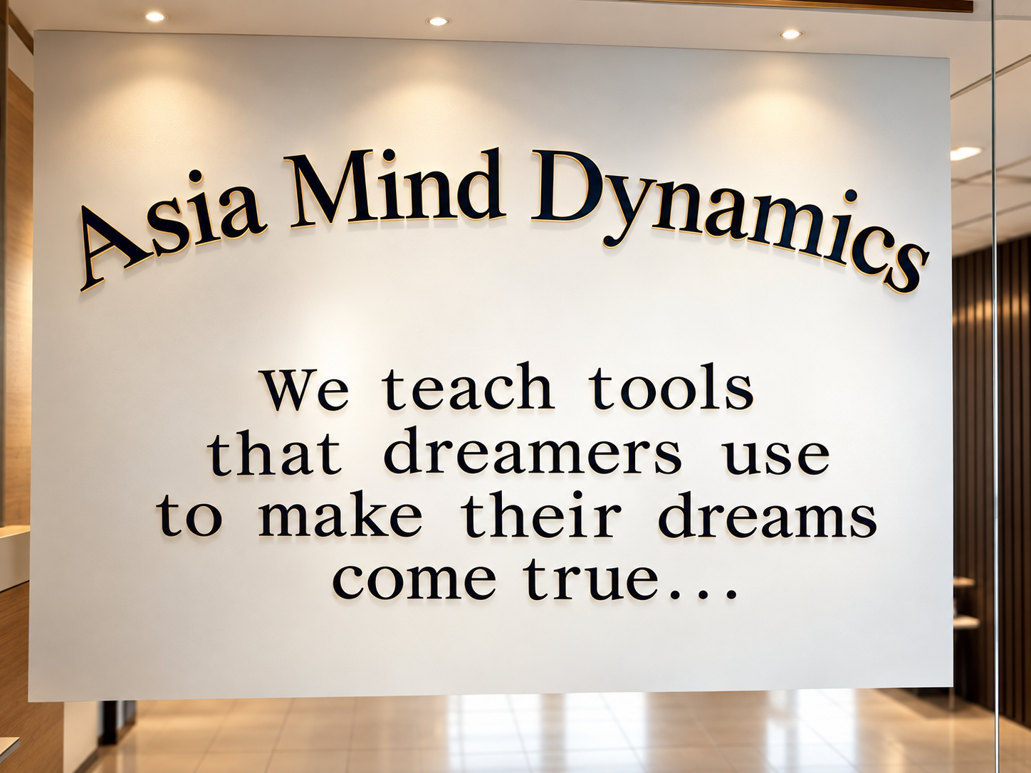 Asia Mind Dynamics office entrance sign: We teach tools that dreamers use to make their dreams come true